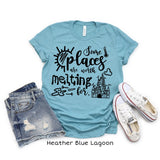 Some places are worth melting for shirt