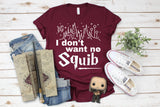 I dont want no SQUIB Shirt / Wizarding World tee