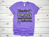 When the Bones are good t-shirt