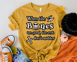When the Bones are good t-shirt